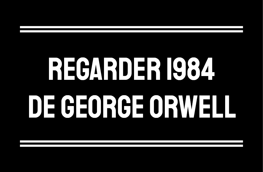 Exposition - Regarder 1984 de George Orwell